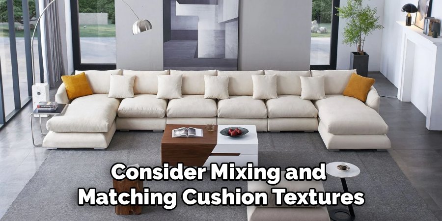 Consider Mixing and
Matching Cushion Textures