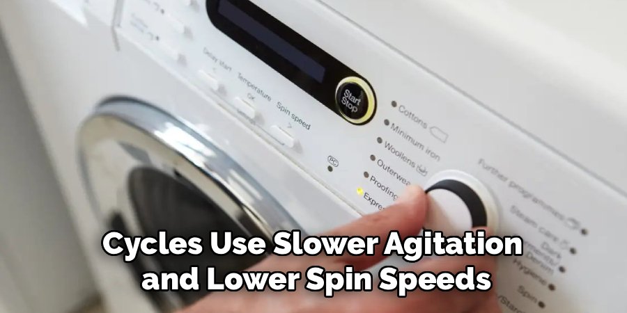 Cycles Use Slower Agitation 
and Lower Spin Speeds