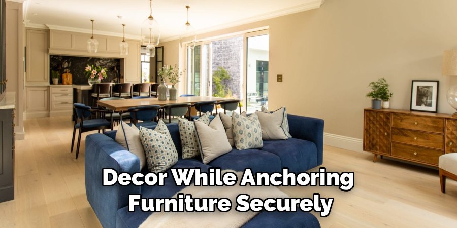 Decor While Anchoring 
Furniture Securely