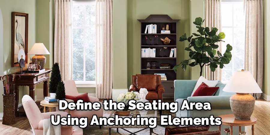 Define the Seating Area 
Using Anchoring Elements