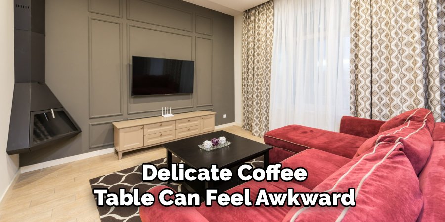 Delicate Coffee Table Can Feel Awkward