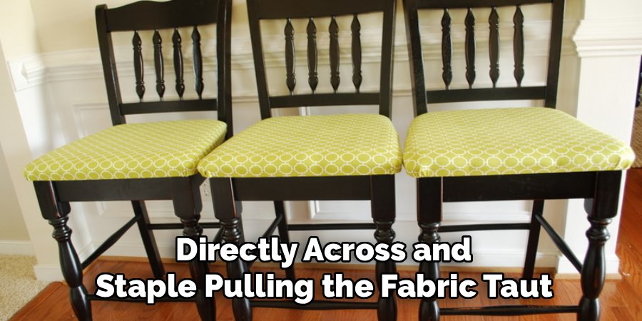 Directly Across and
Staple Pulling the Fabric Taut