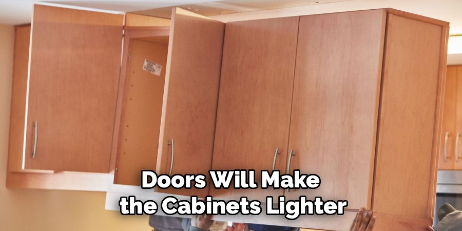Doors Will Make 
the Cabinets Lighter
