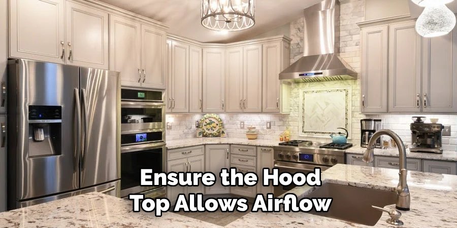 Ensure the Hood Top Allows Airflow