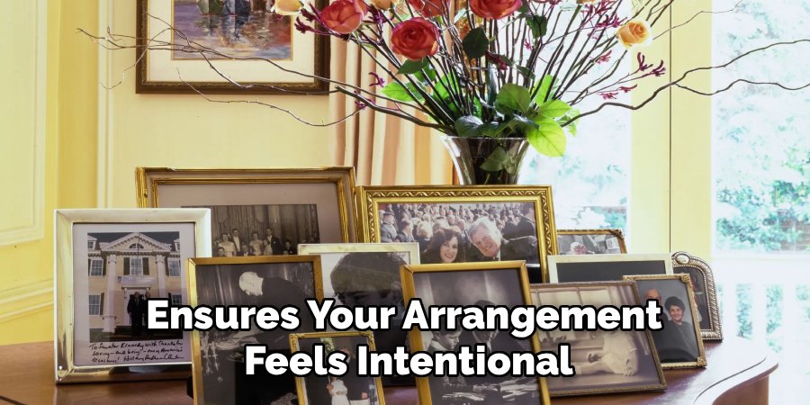 Ensures Your Arrangement
Feels Intentional
