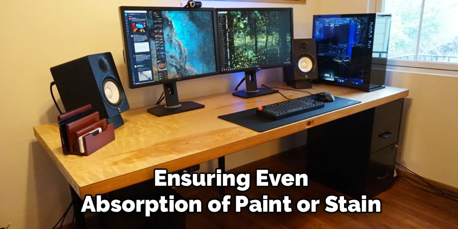 Ensuring Even Absorption of Paint or Stain