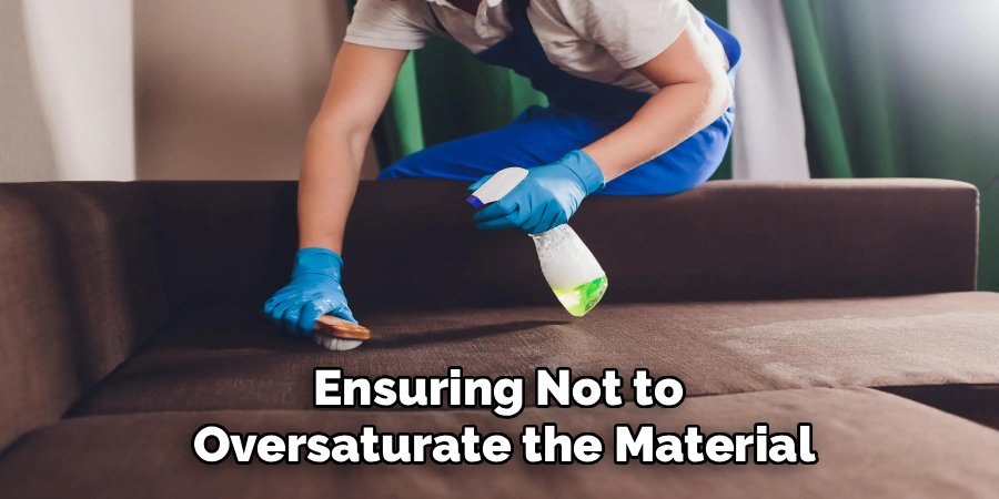 Ensuring Not to 
Oversaturate the Material