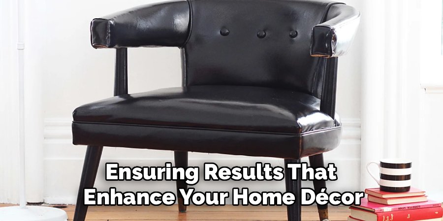 Ensuring Results That 
Enhance Your Home Décor