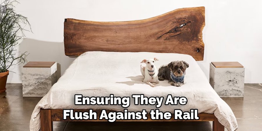 Ensuring They Are Flush Against the Rail