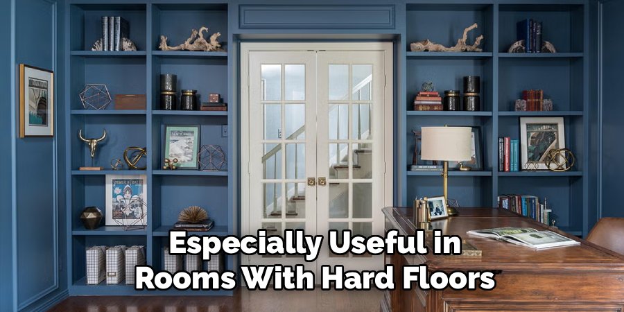 Especially Useful in Rooms With Hard Floors