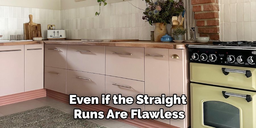Even if the Straight 
Runs Are Flawless