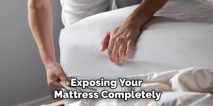 Exposing Your
Mattress Completely