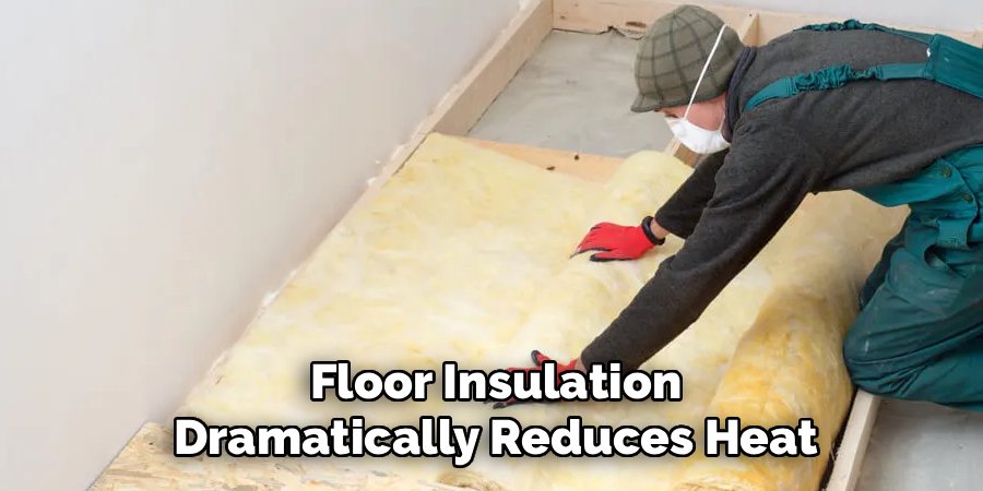Floor Insulation Dramatically Reduces Heat