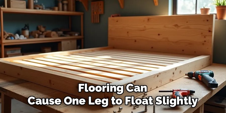 Flooring Can Cause One Leg to Float Slightly