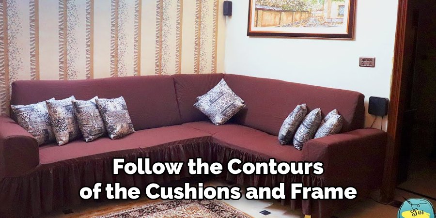 Follow the Contours of the Cushions and Frame