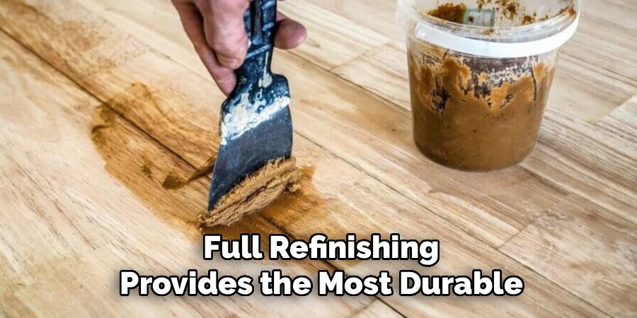 Full Refinishing Provides the Most Durable