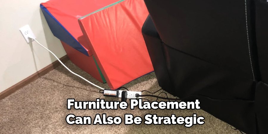 Furniture Placement 
Can Also Be Strategic
