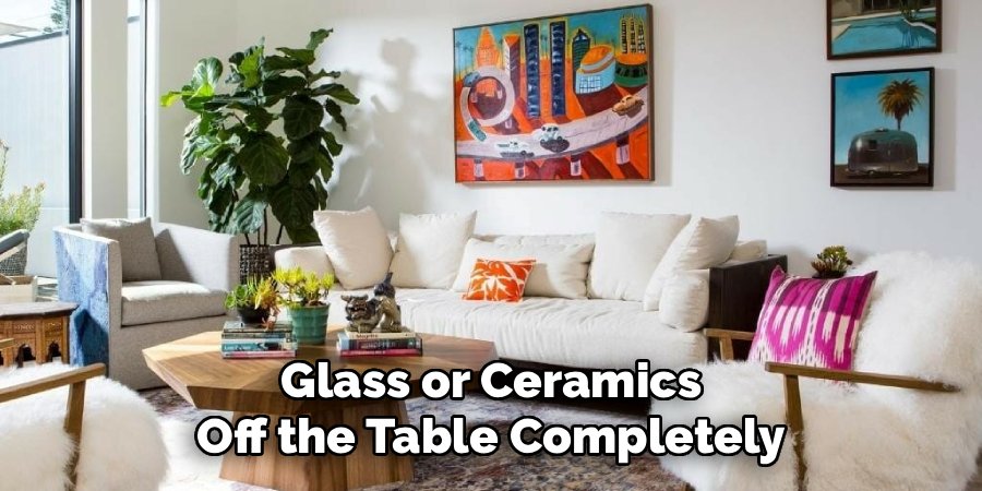 Glass or Ceramics Off the Table Completely
