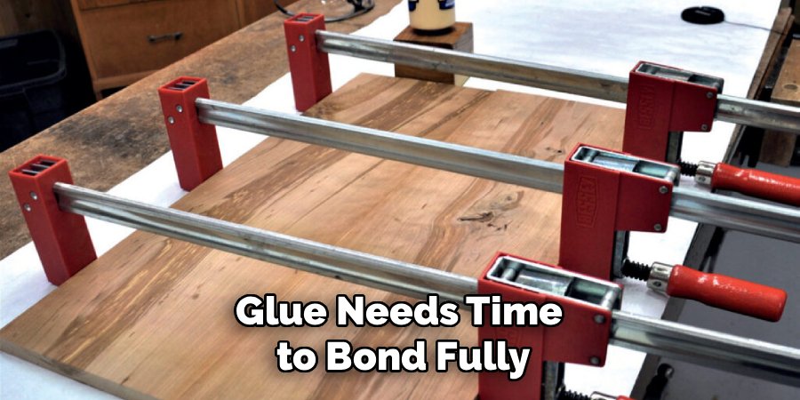 Glue Needs Time 
to Bond Fully