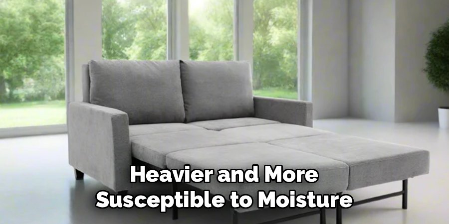 Heavier and More Susceptible to Moisture