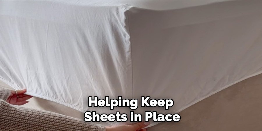 Helping Keep
Sheets in Place