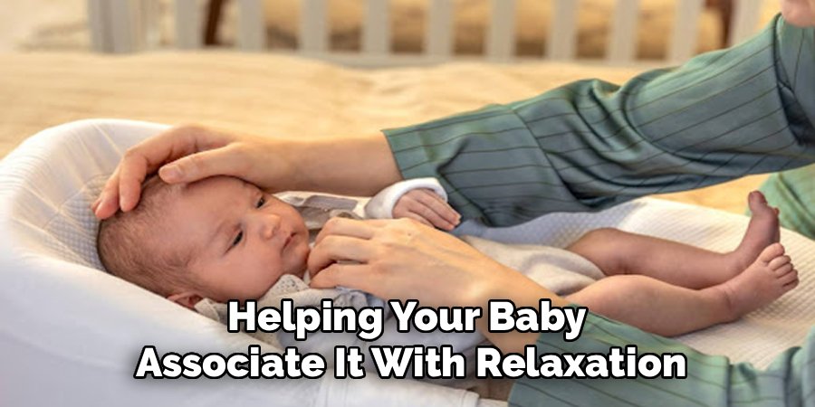 Helping Your Baby 
Associate It With Relaxation
