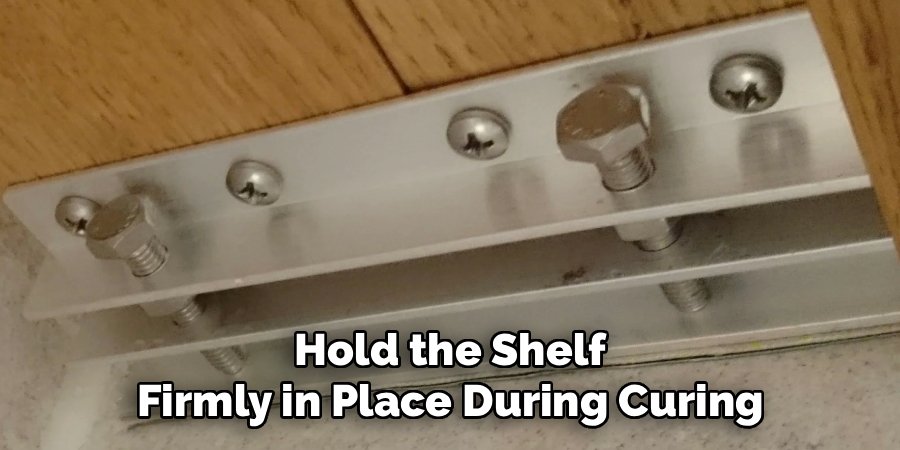 Hold the Shelf Firmly in Place During Curing
