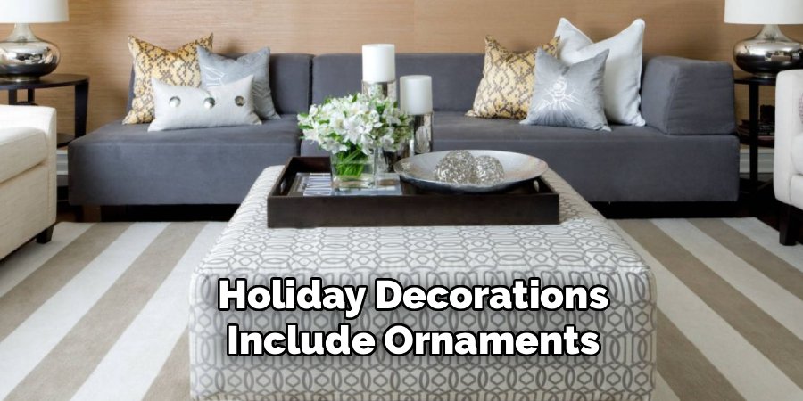 Holiday Decorations
Include Ornaments