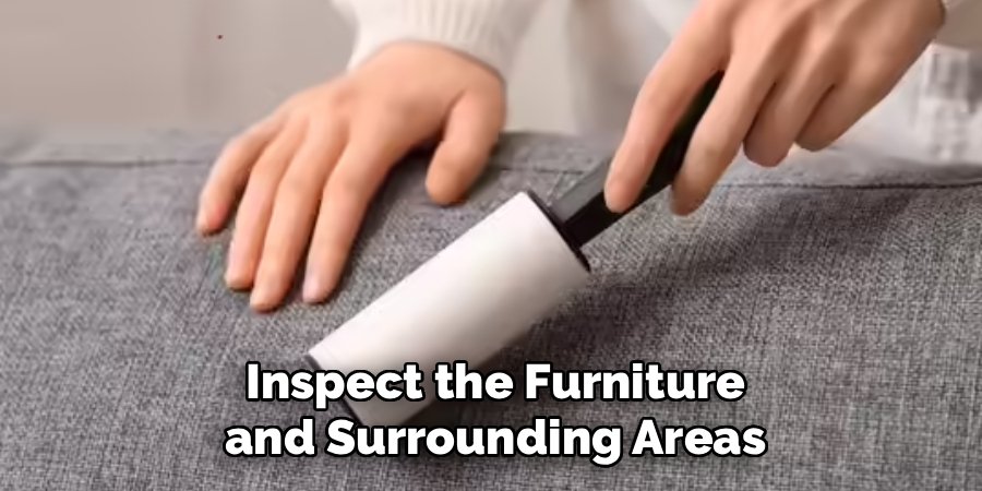 Inspect the Furniture and Surrounding Areas