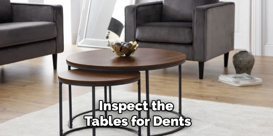 Inspect the
Tables for Dents