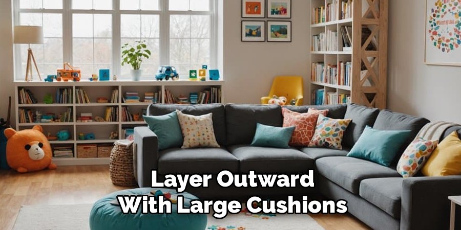 Layer Outward With Large Cushions