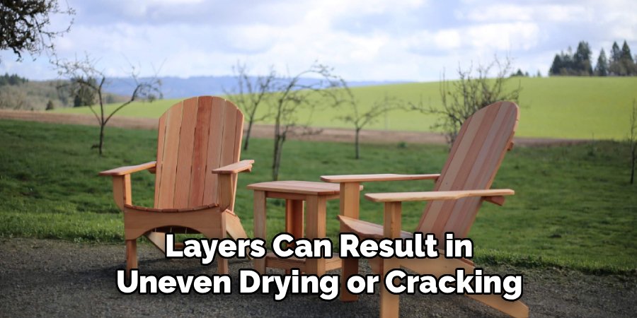Layers Can Result in Uneven Drying or Cracking