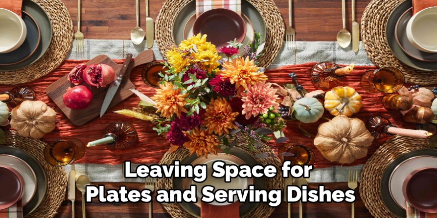 Leaving Space for
Plates and Serving Dishes