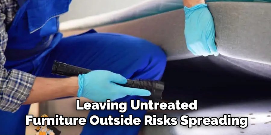Leaving Untreated Furniture Outside Risks Spreading