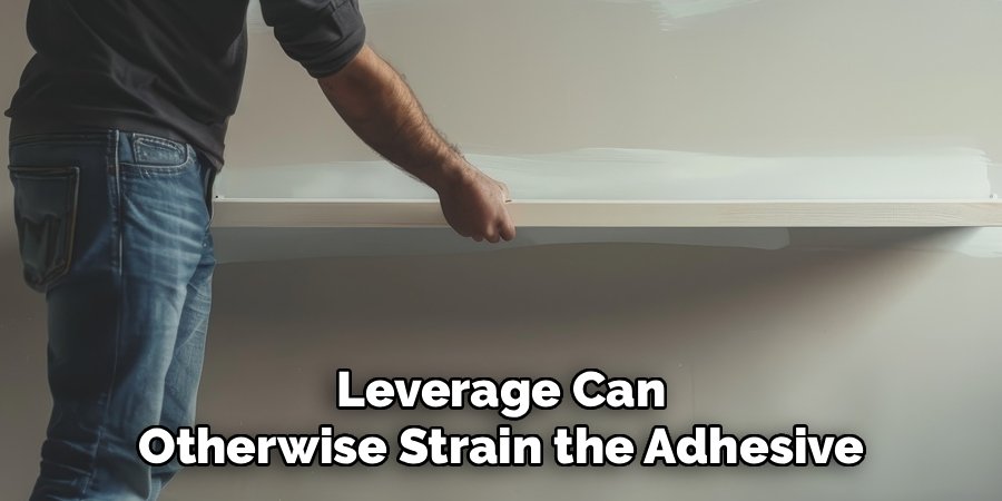 Leverage Can Otherwise Strain the Adhesive