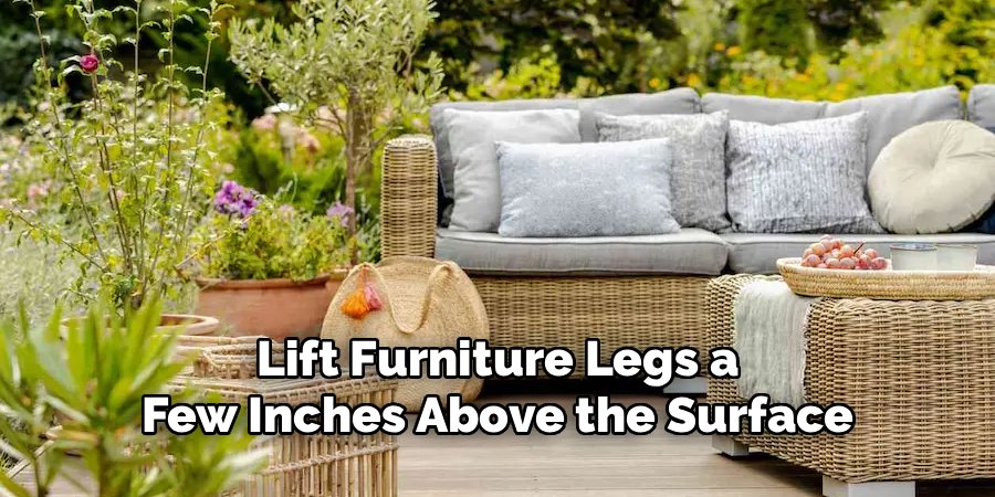 Lift Furniture Legs a Few Inches Above the Surface