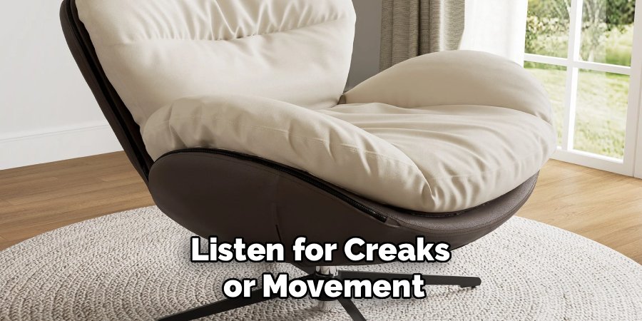 Listen for Creaks 
or Movement