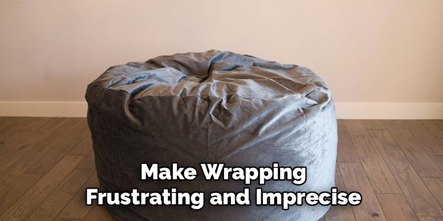 Make Wrapping
Frustrating and Imprecise