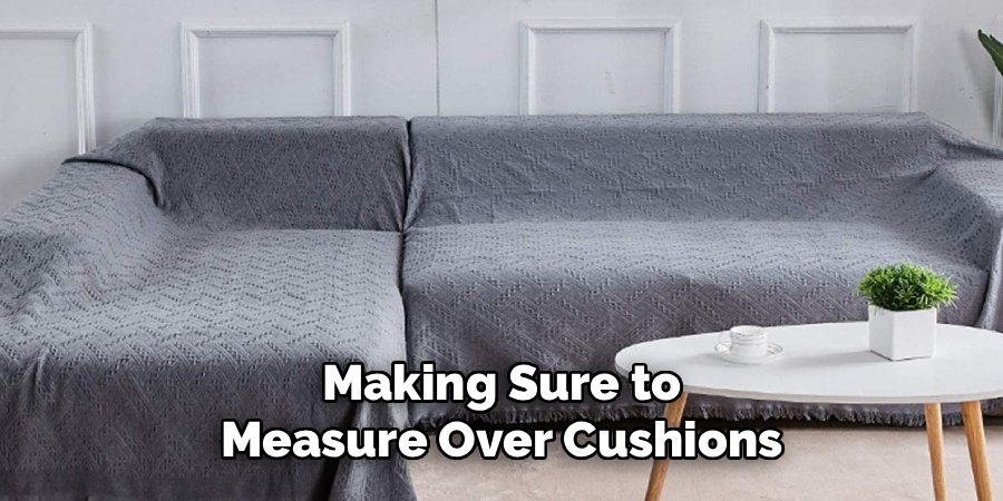 Making Sure to Measure Over Cushions