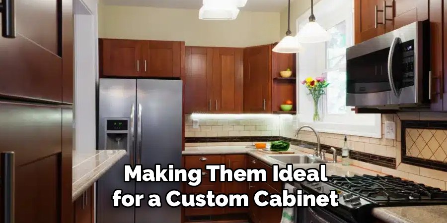 Making Them Ideal for a Custom Cabinet
