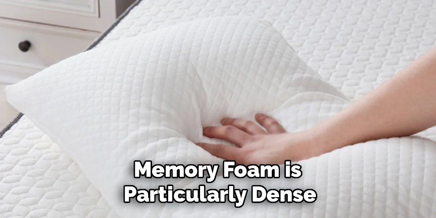 Memory Foam is 
Particularly Dense