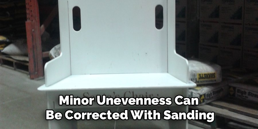 Minor Unevenness Can
Be Corrected With Sanding