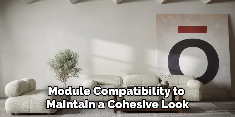Module Compatibility to
Maintain a Cohesive Look