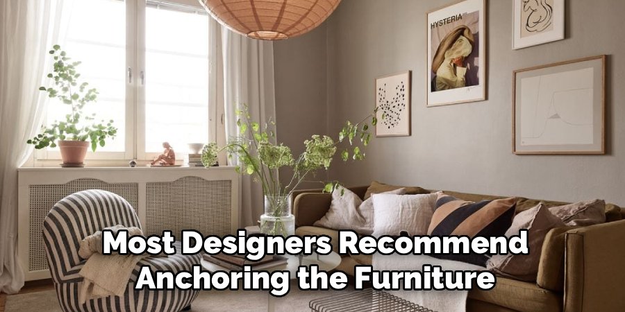 Most Designers Recommend Anchoring the Furniture