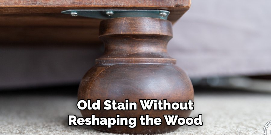 Old Stain Without Reshaping the Wood