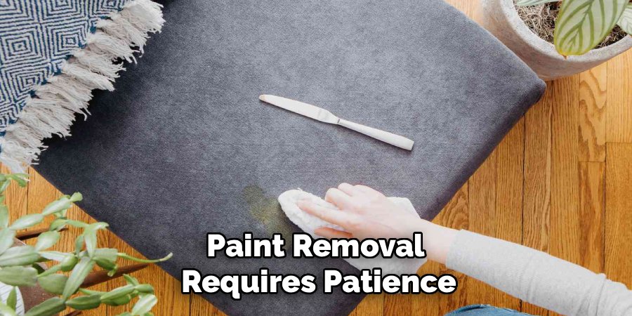 Paint Removal 
Requires Patience