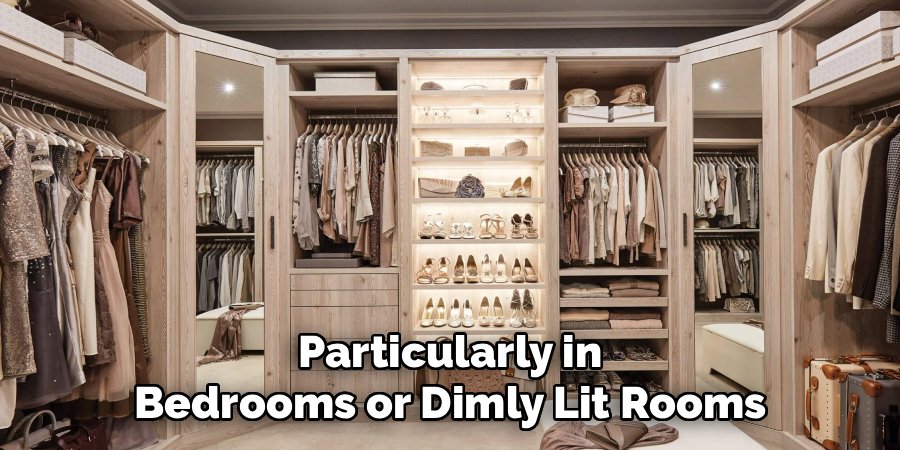 Particularly in Bedrooms or Dimly Lit Rooms