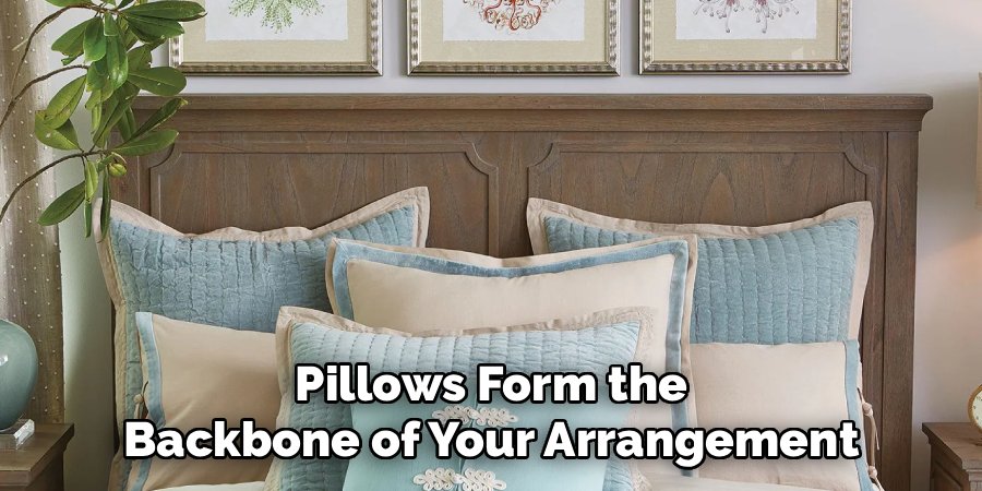 Pillows Form the Backbone of Your Arrangement