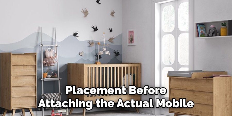 Placement Before Attaching the Actual Mobile
