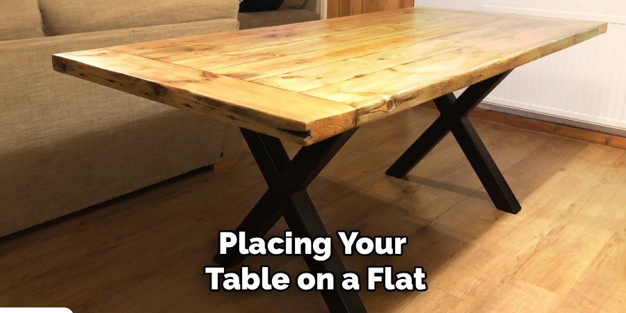 Placing Your 
Table on a Flat